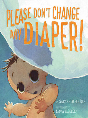cover image of Please Don't Change My Diaper!